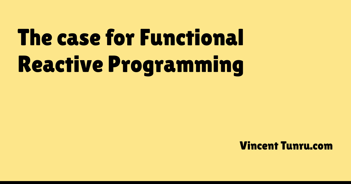 The case for Functional Reactive Programming · Vincent Tunru.com